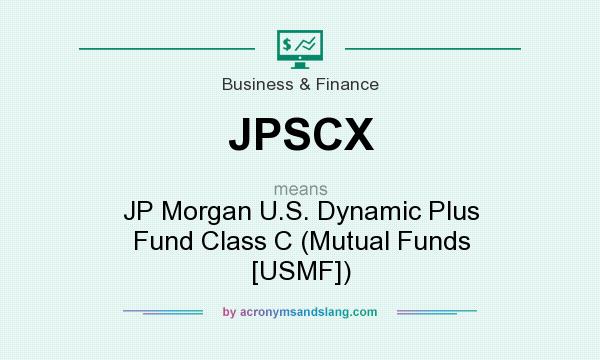What does JPSCX mean? It stands for JP Morgan U.S. Dynamic Plus Fund Class C (Mutual Funds [USMF])