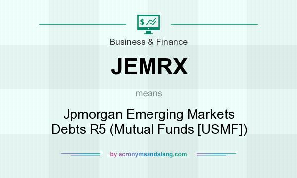 What does JEMRX mean? It stands for Jpmorgan Emerging Markets Debts R5 (Mutual Funds [USMF])