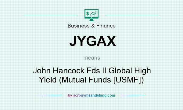 What does JYGAX mean? It stands for John Hancock Fds II Global High Yield (Mutual Funds [USMF])