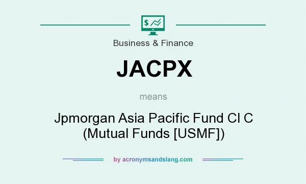 What does JACPX mean? It stands for Jpmorgan Asia Pacific Fund Cl C (Mutual Funds [USMF])