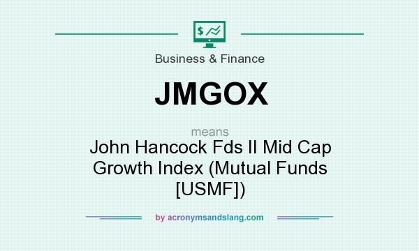 What does JMGOX mean? It stands for John Hancock Fds II Mid Cap Growth Index (Mutual Funds [USMF])