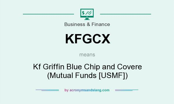 What does KFGCX mean? It stands for Kf Griffin Blue Chip and Covere (Mutual Funds [USMF])