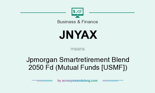 What does JNYAX mean? It stands for Jpmorgan Smartretirement Blend 2050 Fd (Mutual Funds [USMF])