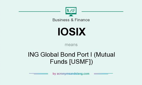 What does IOSIX mean? It stands for ING Global Bond Port I (Mutual Funds [USMF])