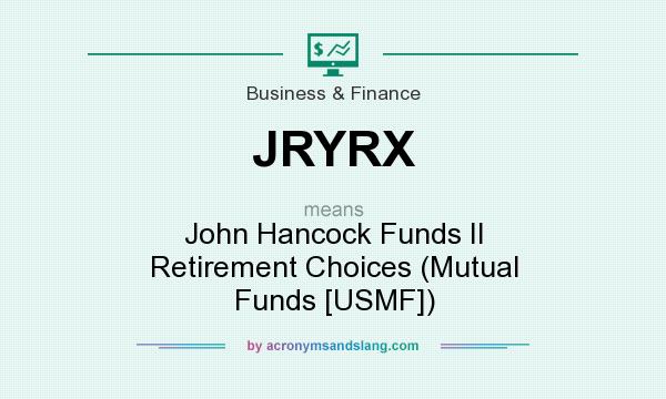 What does JRYRX mean? It stands for John Hancock Funds II Retirement Choices (Mutual Funds [USMF])