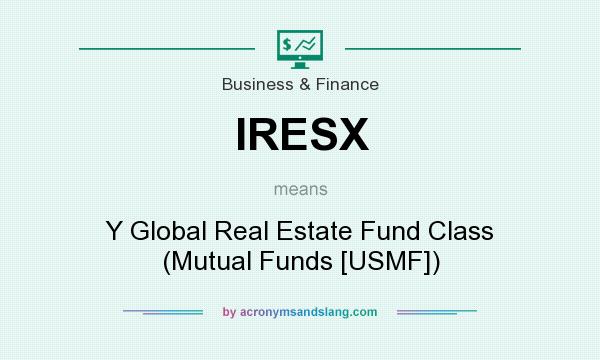 What does IRESX mean? It stands for Y Global Real Estate Fund Class (Mutual Funds [USMF])