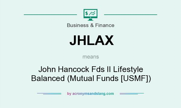 What does JHLAX mean? It stands for John Hancock Fds II Lifestyle Balanced (Mutual Funds [USMF])