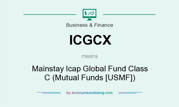 What does ICGCX mean? It stands for Mainstay Icap Global Fund Class C (Mutual Funds [USMF])