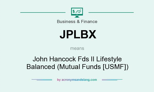What does JPLBX mean? It stands for John Hancock Fds II Lifestyle Balanced (Mutual Funds [USMF])