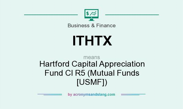 What does ITHTX mean? It stands for Hartford Capital Appreciation Fund Cl R5 (Mutual Funds [USMF])