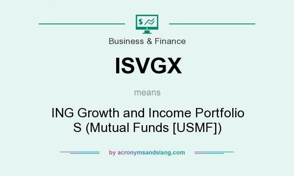 What does ISVGX mean? It stands for ING Growth and Income Portfolio S (Mutual Funds [USMF])