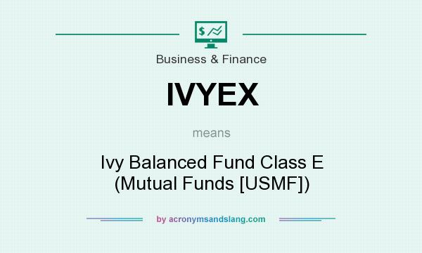 What does IVYEX mean? It stands for Ivy Balanced Fund Class E (Mutual Funds [USMF])