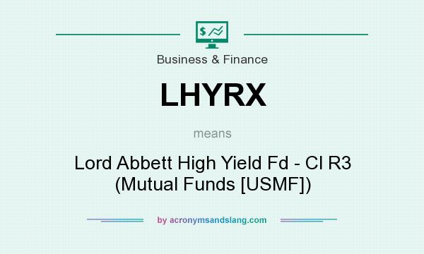What does LHYRX mean? It stands for Lord Abbett High Yield Fd - Cl R3 (Mutual Funds [USMF])