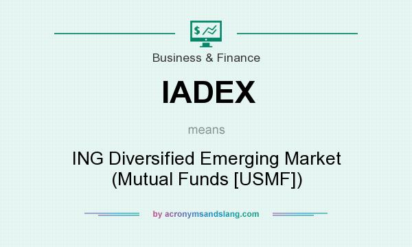 What does IADEX mean? It stands for ING Diversified Emerging Market (Mutual Funds [USMF])