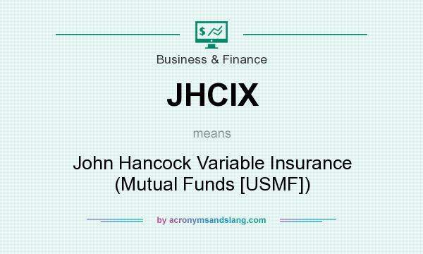 What does JHCIX mean? It stands for John Hancock Variable Insurance (Mutual Funds [USMF])