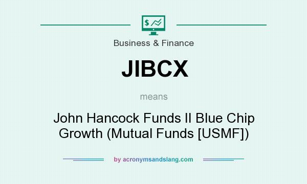 What does JIBCX mean? It stands for John Hancock Funds II Blue Chip Growth (Mutual Funds [USMF])