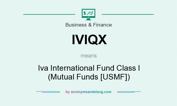 What does IVIQX mean? It stands for Iva International Fund Class I (Mutual Funds [USMF])