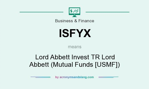 What does ISFYX mean? It stands for Lord Abbett Invest TR Lord Abbett (Mutual Funds [USMF])