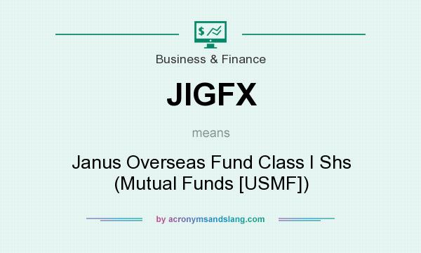 What does JIGFX mean? It stands for Janus Overseas Fund Class I Shs (Mutual Funds [USMF])