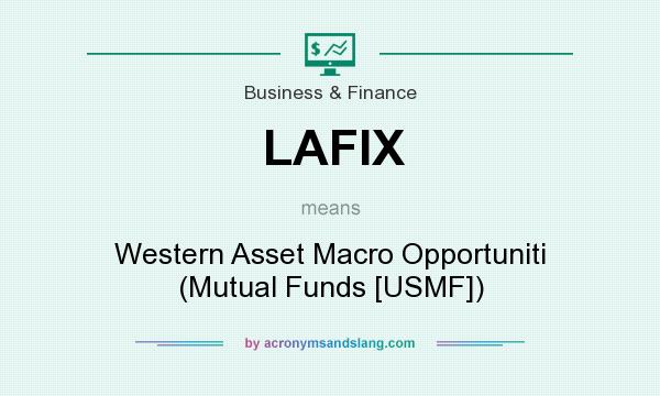 What does LAFIX mean? It stands for Western Asset Macro Opportuniti (Mutual Funds [USMF])