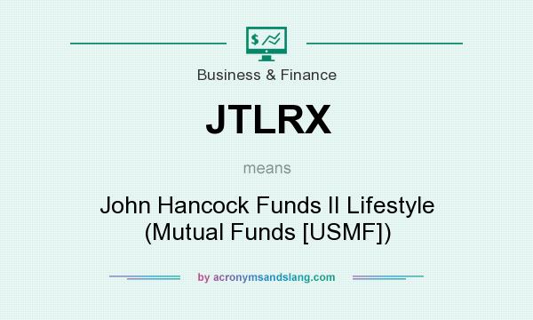 What does JTLRX mean? It stands for John Hancock Funds II Lifestyle (Mutual Funds [USMF])