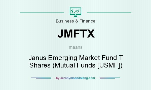 What does JMFTX mean? It stands for Janus Emerging Market Fund T Shares (Mutual Funds [USMF])