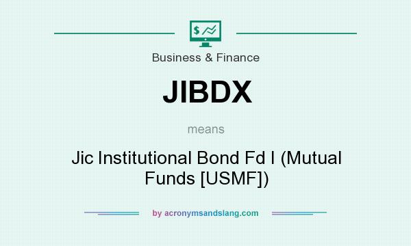 What does JIBDX mean? It stands for Jic Institutional Bond Fd I (Mutual Funds [USMF])