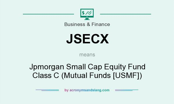 What does JSECX mean? It stands for Jpmorgan Small Cap Equity Fund Class C (Mutual Funds [USMF])