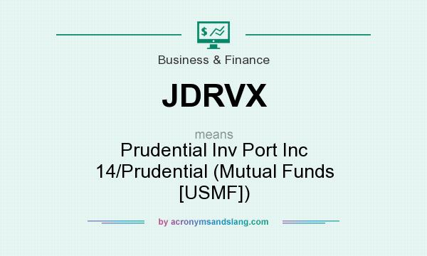 What does JDRVX mean? It stands for Prudential Inv Port Inc 14/Prudential (Mutual Funds [USMF])