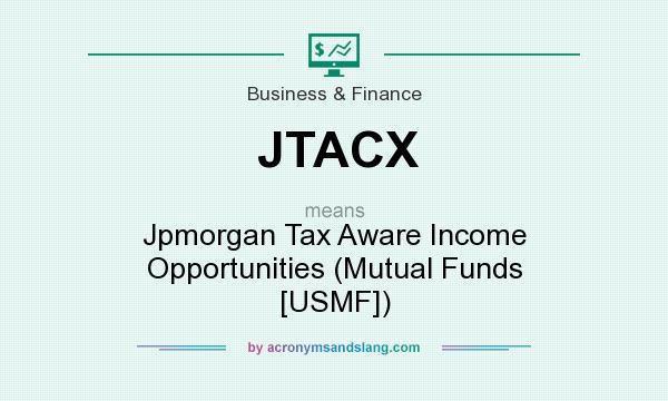 What does JTACX mean? It stands for Jpmorgan Tax Aware Income Opportunities (Mutual Funds [USMF])