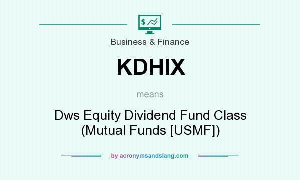What does KDHIX mean? It stands for Dws Equity Dividend Fund Class (Mutual Funds [USMF])