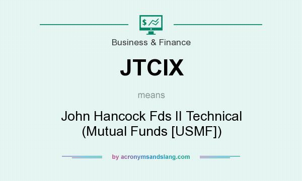 What does JTCIX mean? It stands for John Hancock Fds II Technical (Mutual Funds [USMF])