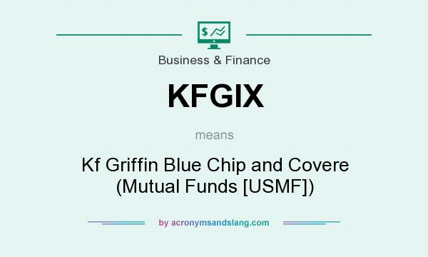 What does KFGIX mean? It stands for Kf Griffin Blue Chip and Covere (Mutual Funds [USMF])