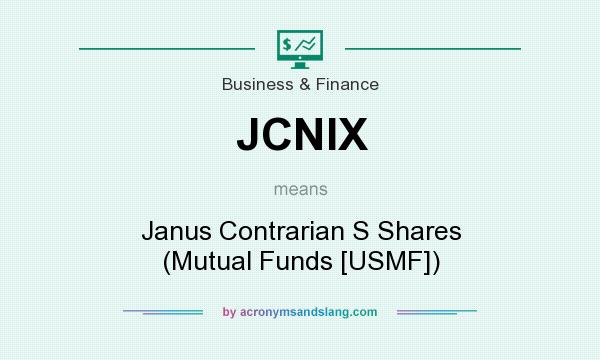 What does JCNIX mean? It stands for Janus Contrarian S Shares (Mutual Funds [USMF])
