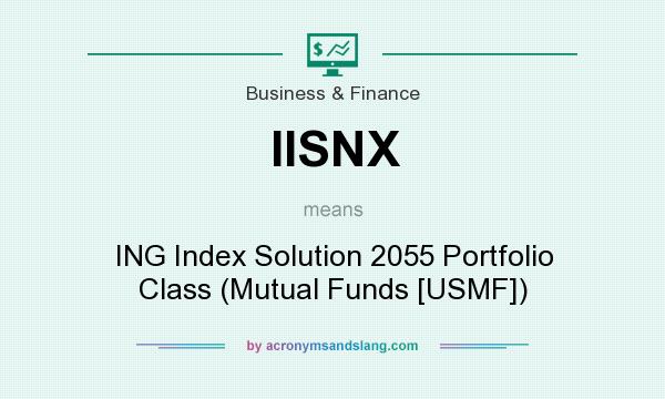 What does IISNX mean? It stands for ING Index Solution 2055 Portfolio Class (Mutual Funds [USMF])