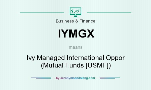 What does IYMGX mean? It stands for Ivy Managed International Oppor (Mutual Funds [USMF])
