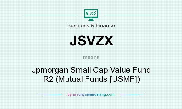What does JSVZX mean? It stands for Jpmorgan Small Cap Value Fund R2 (Mutual Funds [USMF])