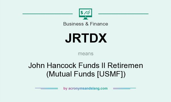 What does JRTDX mean? It stands for John Hancock Funds II Retiremen (Mutual Funds [USMF])