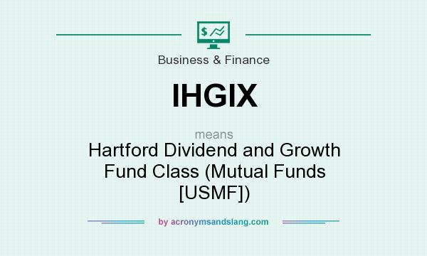 What does IHGIX mean? It stands for Hartford Dividend and Growth Fund Class (Mutual Funds [USMF])