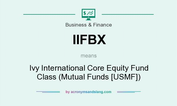 What does IIFBX mean? It stands for Ivy International Core Equity Fund Class (Mutual Funds [USMF])