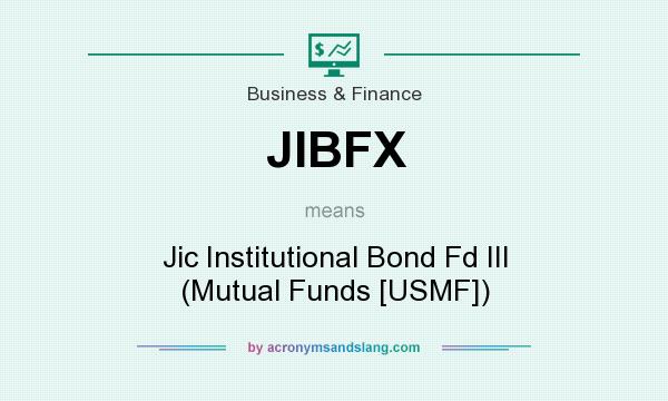 What does JIBFX mean? It stands for Jic Institutional Bond Fd III (Mutual Funds [USMF])