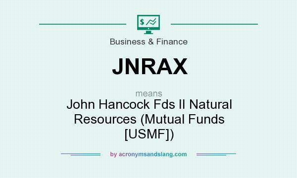 What does JNRAX mean? It stands for John Hancock Fds II Natural Resources (Mutual Funds [USMF])