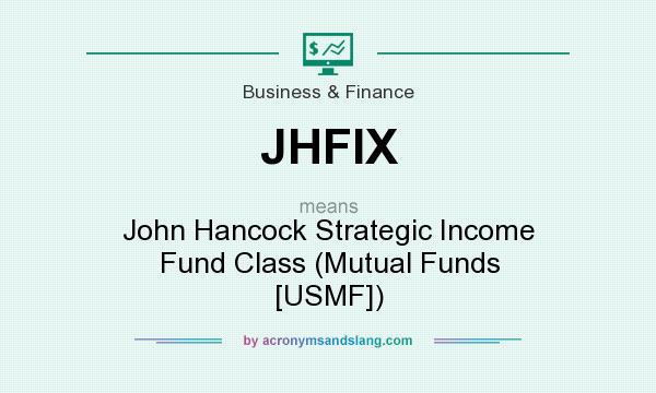 What does JHFIX mean? It stands for John Hancock Strategic Income Fund Class (Mutual Funds [USMF])