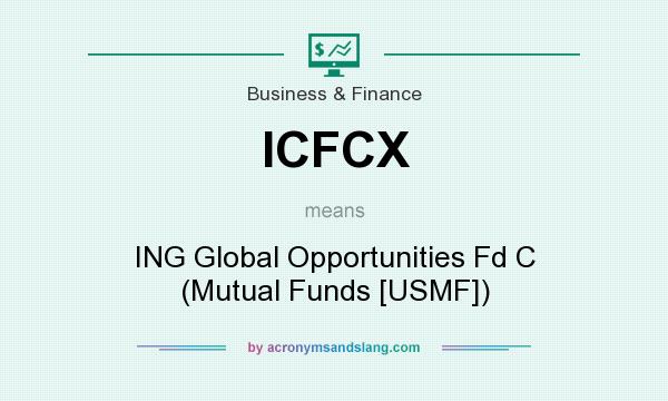 What does ICFCX mean? It stands for ING Global Opportunities Fd C (Mutual Funds [USMF])