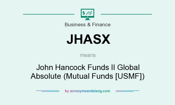 What does JHASX mean? It stands for John Hancock Funds II Global Absolute (Mutual Funds [USMF])