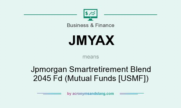 What does JMYAX mean? It stands for Jpmorgan Smartretirement Blend 2045 Fd (Mutual Funds [USMF])