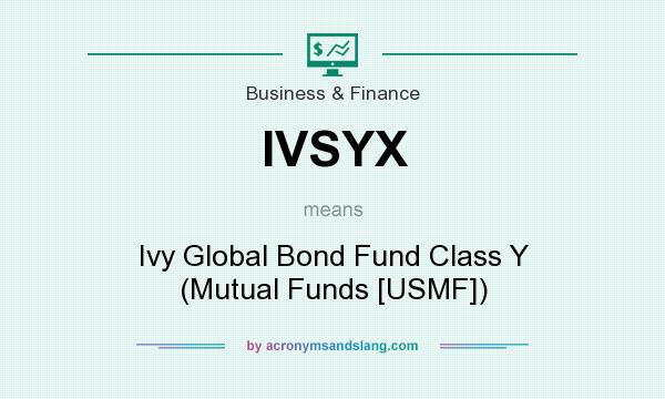 What does IVSYX mean? It stands for Ivy Global Bond Fund Class Y (Mutual Funds [USMF])