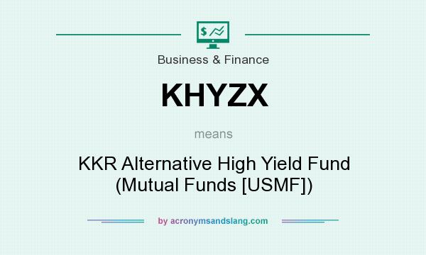 What does KHYZX mean? It stands for KKR Alternative High Yield Fund (Mutual Funds [USMF])