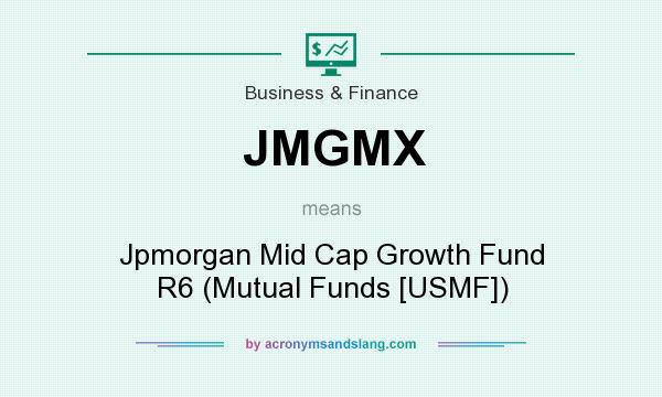 What does JMGMX mean? It stands for Jpmorgan Mid Cap Growth Fund R6 (Mutual Funds [USMF])