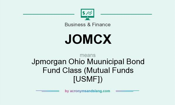 What does JOMCX mean? It stands for Jpmorgan Ohio Muunicipal Bond Fund Class (Mutual Funds [USMF])